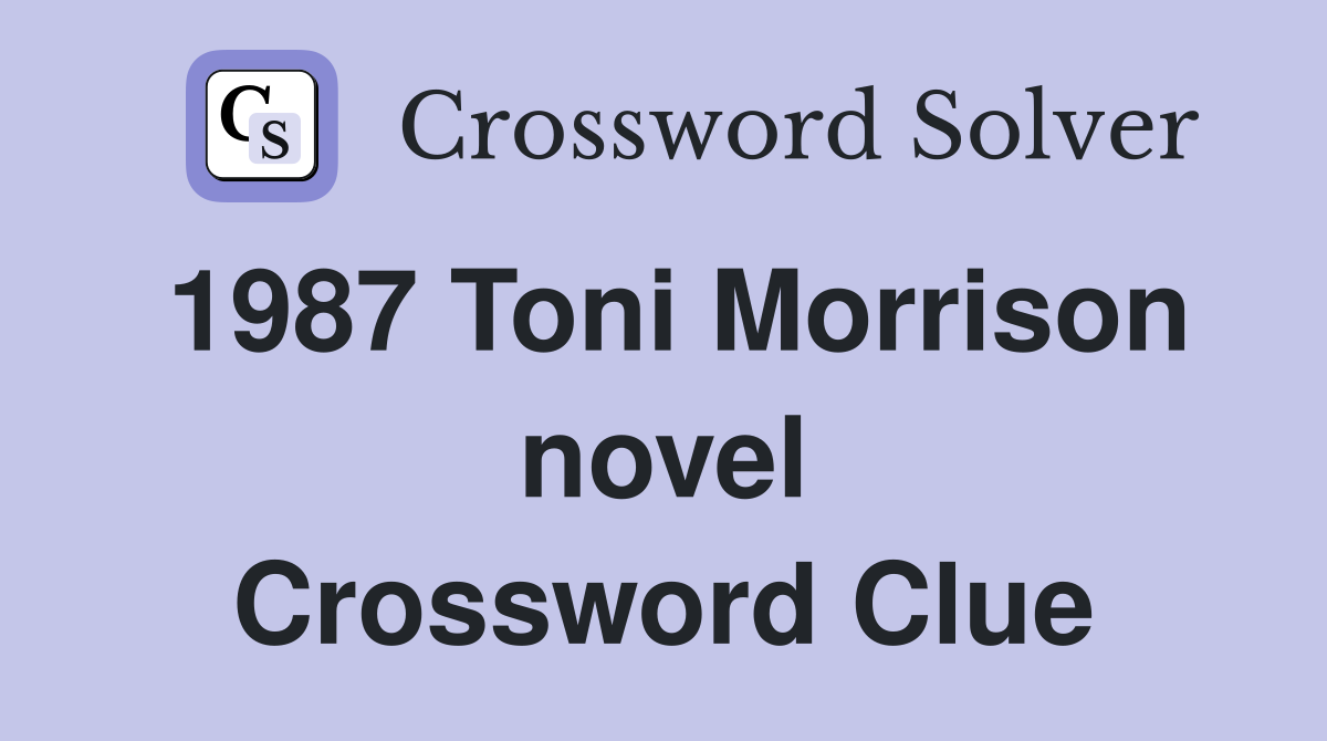 1987 Toni Morrison novel Crossword Clue Answers Crossword Solver